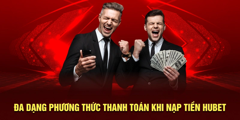 Đa dạng phương thức thanh toán khi nạp tiền HUBET